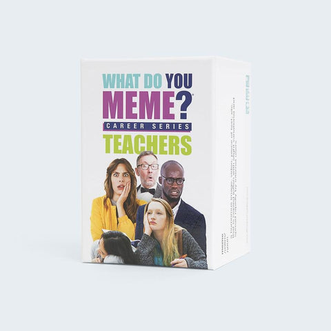 What do you Meme Career Series - Teachers
